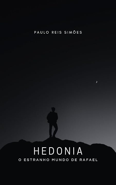 A imagem é uma capa de livro com o título "Hedonia: O Estranho Mundo de Rafael" e o nome do autor, "Paulo Reis Simões." A capa mostra a silhueta de uma pessoa em pé numa colina ou terreno elevado, com uma pequena lua crescente visível no céu. A pessoa está posicionada centralmente, e a lua está à direita da silhueta. O fundo é um gradiente de escuro para claro, sugerindo um cenário noturno ou crepúsculo.